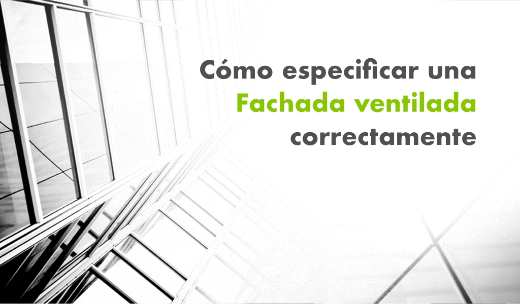 Cómo especificar una fachada ventilada correctamente (guía para arquitectos)